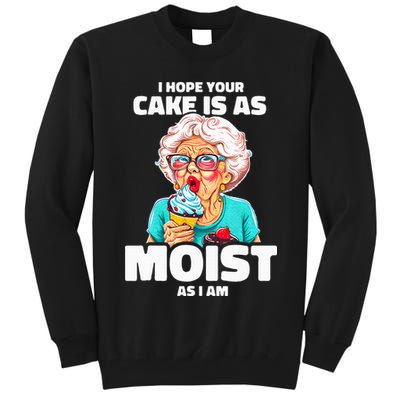Baking Grandma I Hope Your Cake Is As Moist As I Am Gag Tall Sweatshirt