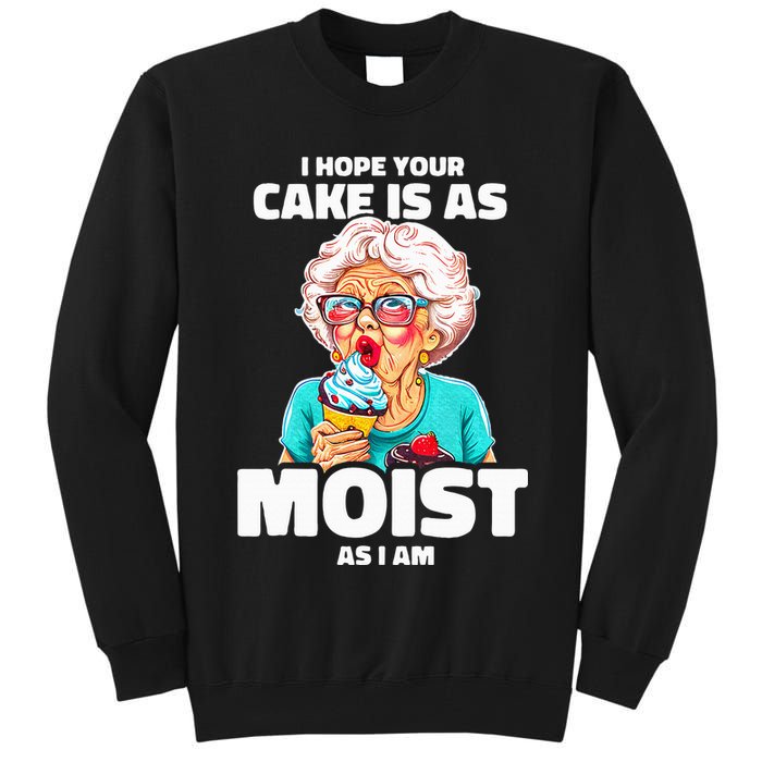 Baking Grandma I Hope Your Cake Is As Moist As I Am Gag Tall Sweatshirt
