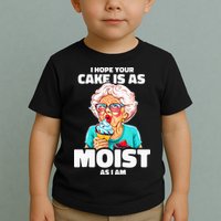 Baking Grandma I Hope Your Cake Is As Moist As I Am Gag Toddler T-Shirt
