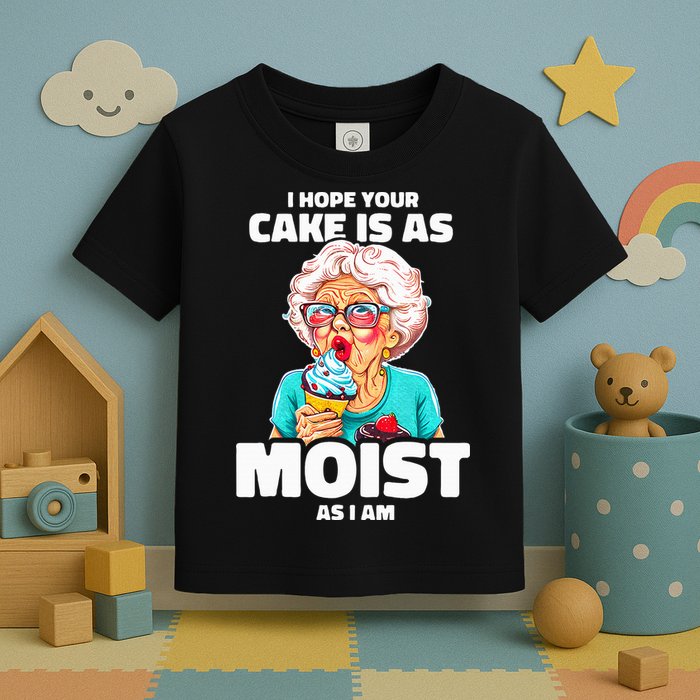 Baking Grandma I Hope Your Cake Is As Moist As I Am Gag Toddler T-Shirt
