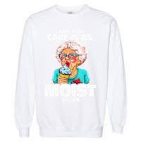 Baking Grandma I Hope Your Cake Is As Moist As I Am Gag Garment-Dyed Sweatshirt