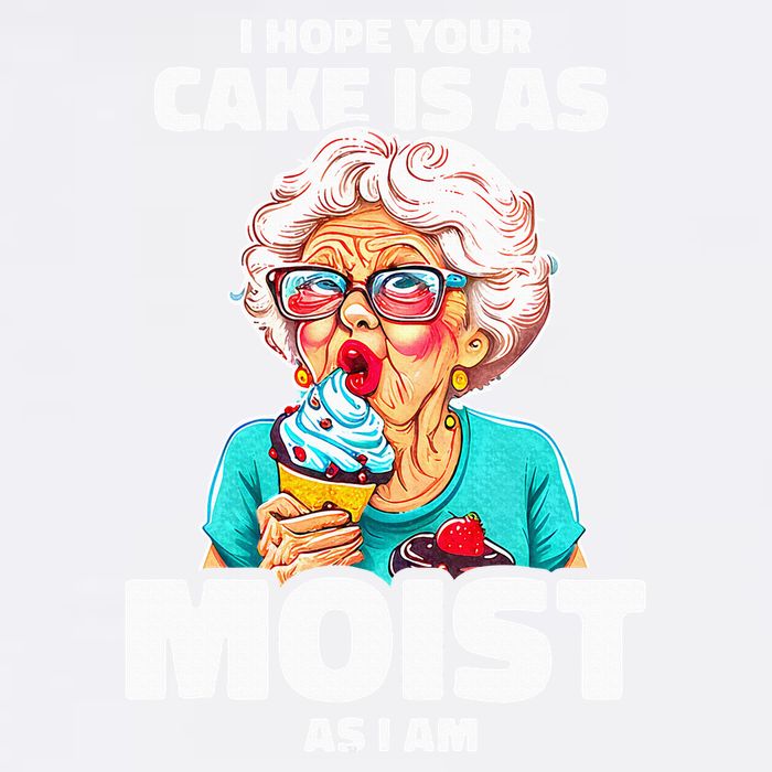 Baking Grandma I Hope Your Cake Is As Moist As I Am Gag Garment-Dyed Sweatshirt