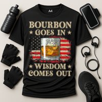 Bourbon Goes In Wisdom Comes Out Funny Drinking Performance Shirt