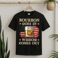 Bourbon Goes In Wisdom Comes Out Funny Drinking T-Shirt