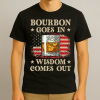 Bourbon Goes In Wisdom Comes Out Funny Drinking T-Shirt