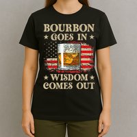 Bourbon Goes In Wisdom Comes Out Funny Drinking T-Shirt