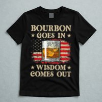 Bourbon Goes In Wisdom Comes Out Funny Drinking T-Shirt