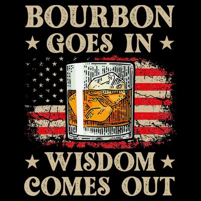 Bourbon Goes In Wisdom Comes Out Funny Drinking T-Shirt