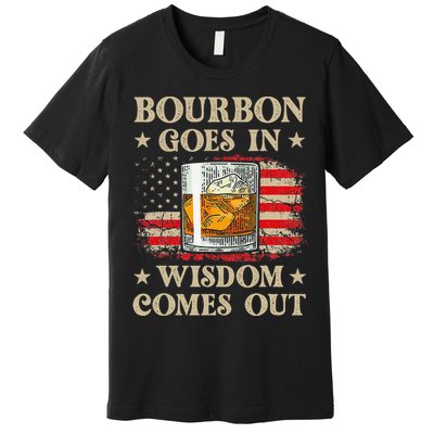 Bourbon Goes In Wisdom Comes Out Funny Drinking Premium T-Shirt
