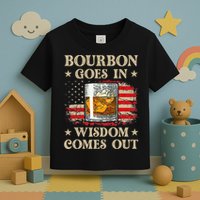 Bourbon Goes In Wisdom Comes Out Funny Drinking Toddler T-Shirt