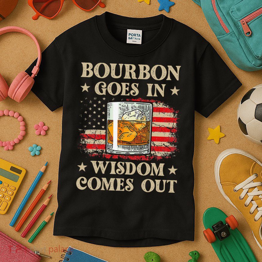 Bourbon Goes In Wisdom Comes Out Funny Drinking Kids T-Shirt