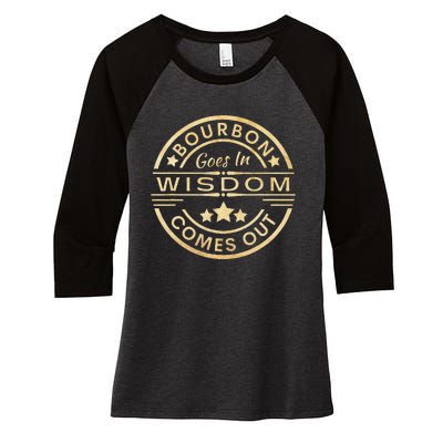 Bourbon Goes In Wisdom Comes Out Funny Drinking Women's Tri-Blend 3/4-Sleeve Raglan Shirt