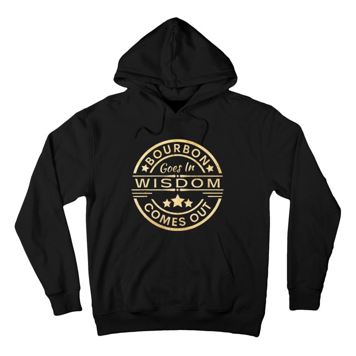 Bourbon Goes In Wisdom Comes Out Funny Drinking Hoodie