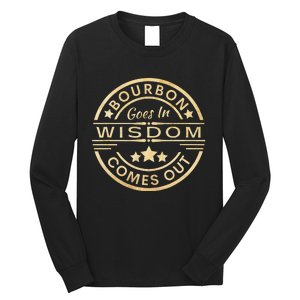 Bourbon Goes In Wisdom Comes Out Funny Drinking Long Sleeve Shirt