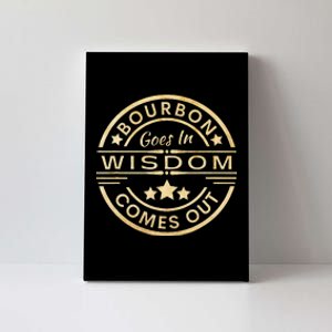 Bourbon Goes In Wisdom Comes Out Funny Drinking Canvas