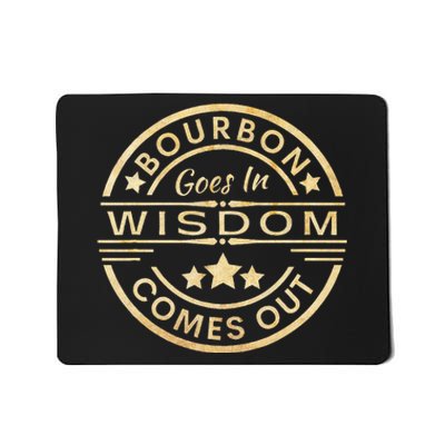 Bourbon Goes In Wisdom Comes Out Funny Drinking Mousepad