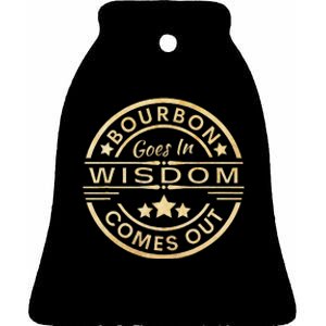 Bourbon Goes In Wisdom Comes Out Funny Drinking Ceramic Bell Ornament