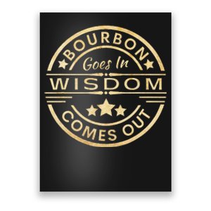 Bourbon Goes In Wisdom Comes Out Funny Drinking Poster