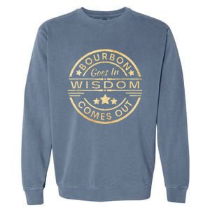 Bourbon Goes In Wisdom Comes Out Funny Drinking Garment-Dyed Sweatshirt