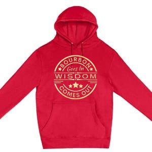 Bourbon Goes In Wisdom Comes Out Funny Drinking Premium Pullover Hoodie