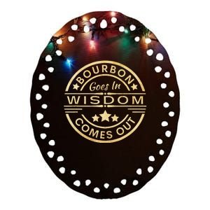 Bourbon Goes In Wisdom Comes Out Funny Drinking Ceramic Oval Ornament