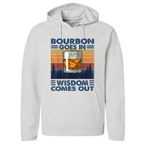 Bourbon Goes In Wisdom Comes Out Bourbon Drinking Lover Gift Performance Fleece Hoodie