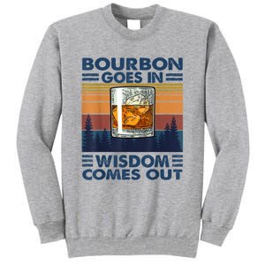 Bourbon Goes In Wisdom Comes Out Bourbon Drinking Lover Gift Tall Sweatshirt