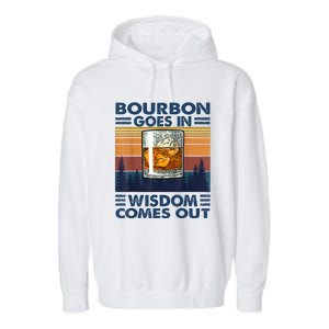 Bourbon Goes In Wisdom Comes Out Bourbon Drinking Lover Gift Garment-Dyed Fleece Hoodie