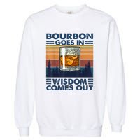 Bourbon Goes In Wisdom Comes Out Bourbon Drinking Lover Gift Garment-Dyed Sweatshirt