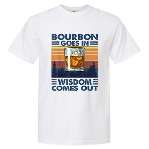 Bourbon Goes In Wisdom Comes Out Bourbon Drinking Lover Gift Garment-Dyed Heavyweight T-Shirt