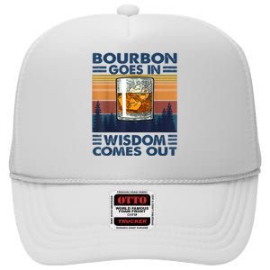 Bourbon Goes In Wisdom Comes Out Bourbon Drinking Lover Gift High Crown Mesh Back Trucker Hat