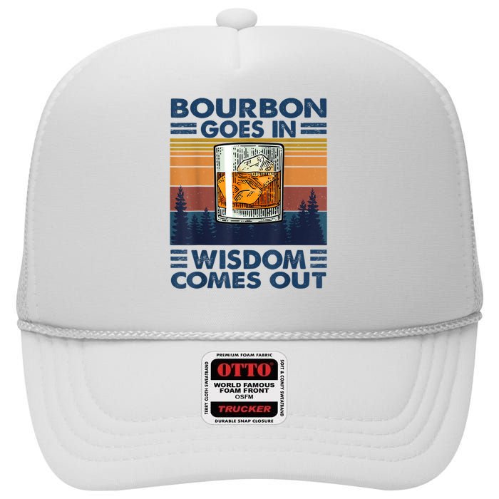 Bourbon Goes In Wisdom Comes Out Bourbon Drinking Lover Gift High Crown Mesh Back Trucker Hat