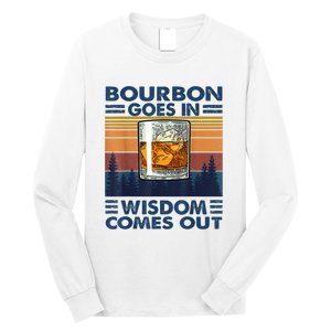 Bourbon Goes In Wisdom Comes Out Bourbon Drinking Lover Gift Long Sleeve Shirt