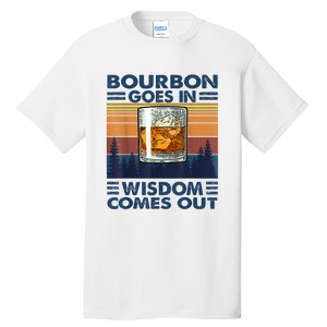 Bourbon Goes In Wisdom Comes Out Bourbon Drinking Lover Gift Tall T-Shirt