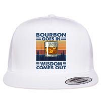 Bourbon Goes In Wisdom Comes Out Bourbon Drinking Lover Gift Flat Bill Trucker Hat