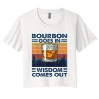 Bourbon Goes In Wisdom Comes Out Bourbon Drinking Lover Gift Women's Crop Top Tee