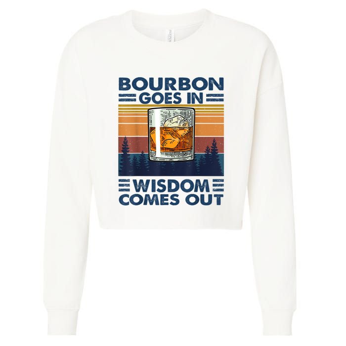 Bourbon Goes In Wisdom Comes Out Bourbon Drinking Lover Gift Cropped Pullover Crew