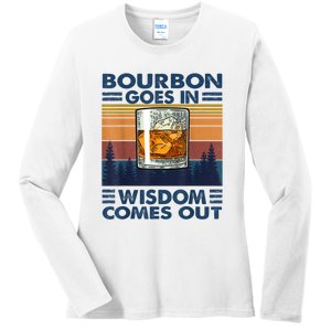 Bourbon Goes In Wisdom Comes Out Bourbon Drinking Lover Gift Ladies Long Sleeve Shirt