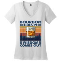 Bourbon Goes In Wisdom Comes Out Bourbon Drinking Lover Gift Women's V-Neck T-Shirt