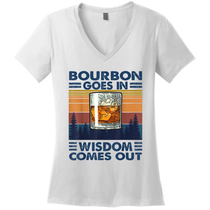 Bourbon Goes In Wisdom Comes Out Bourbon Drinking Lover Gift Women's V-Neck T-Shirt