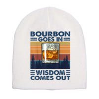 Bourbon Goes In Wisdom Comes Out Bourbon Drinking Lover Gift Short Acrylic Beanie