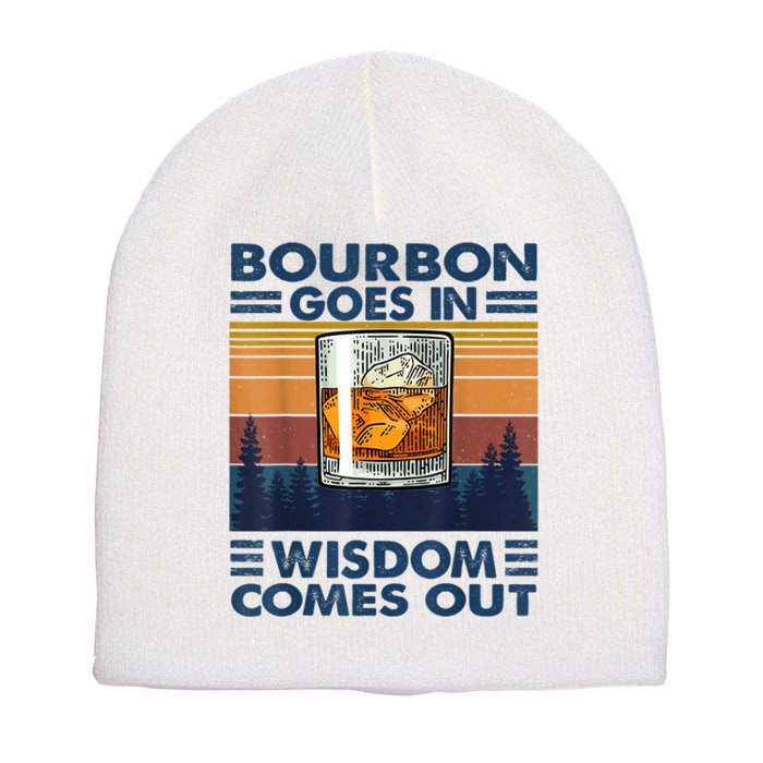 Bourbon Goes In Wisdom Comes Out Bourbon Drinking Lover Gift Short Acrylic Beanie