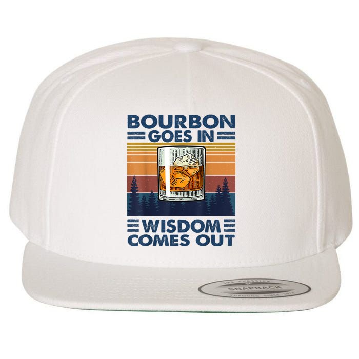 Bourbon Goes In Wisdom Comes Out Bourbon Drinking Lover Gift Wool Snapback Cap