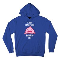 Blobfish Gift I Just Really Like Blobfish Ok Gift Merch Hoodie