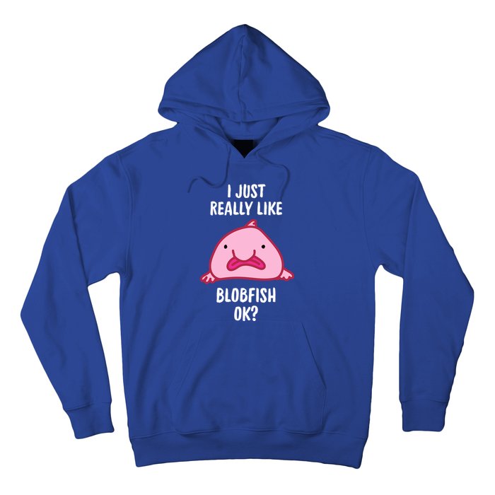 Blobfish Gift I Just Really Like Blobfish Ok Gift Merch Hoodie