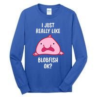 Blobfish Gift I Just Really Like Blobfish Ok Gift Merch Tall Long Sleeve T-Shirt