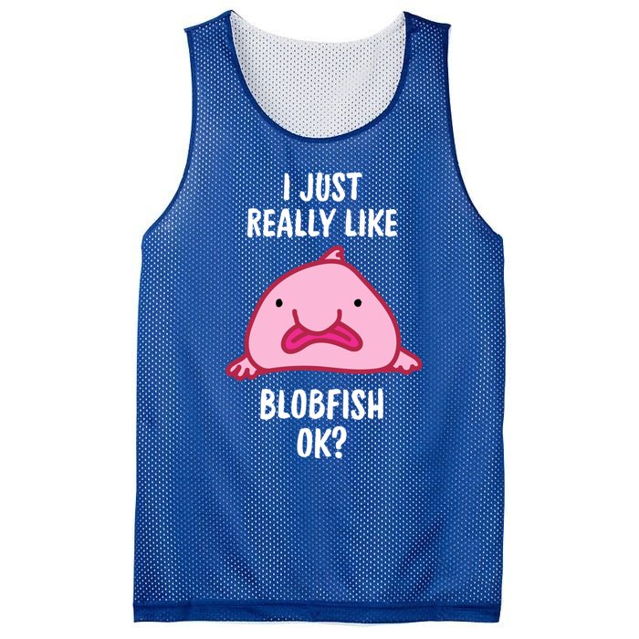 Blobfish Gift I Just Really Like Blobfish Ok Gift Merch Mesh Reversible Basketball Jersey Tank