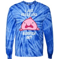 Blobfish Gift I Just Really Like Blobfish Ok Gift Merch Tie-Dye Long Sleeve Shirt