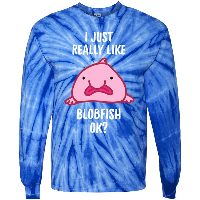 Blobfish Gift I Just Really Like Blobfish Ok Gift Merch Tie-Dye Long Sleeve Shirt