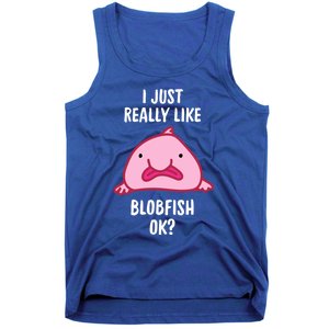 Blobfish Gift I Just Really Like Blobfish Ok Gift Merch Tank Top